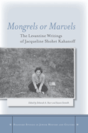 Mongrels or Marvels: The Levantine Writings of Jacqueline Shohet Kahanoff