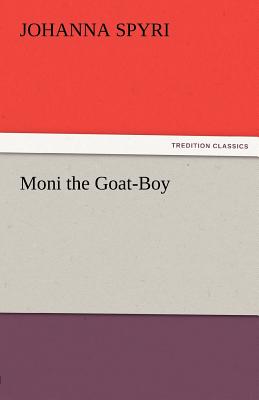 Moni the Goat-Boy - Spyri, Johanna