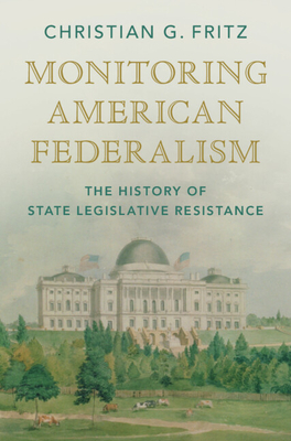 Monitoring American Federalism: The History of State Legislative Resistance - Fritz, Christian G.