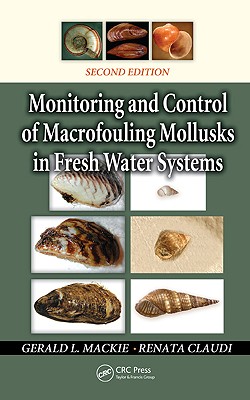 Monitoring and Control of Macrofouling Mollusks in Fresh Water Systems - MacKie, Gerald L, and Claudi, Renata