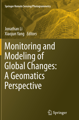 Monitoring and Modeling of Global Changes: A Geomatics Perspective - Li, Jonathan (Editor), and Yang, Xiaojun (Editor)