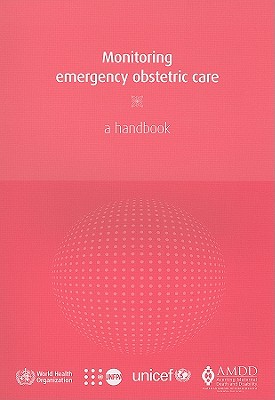 Monitoring Emergency Obstetric Care [op]: A Handbook - World Health Organization