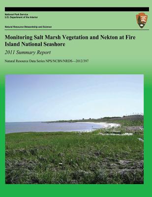 Monitoring Salt Marsh Vegetation and Nekton at Fire Island National Seashore: 2011 Summary Report - Pooler, Penelope S