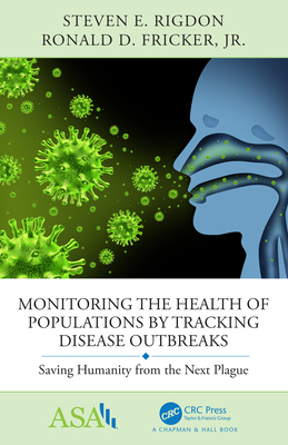 Monitoring the Health of Populations by Tracking Disease Outbreaks: Saving Humanity from the Next Plague - Rigdon, Steven E, and Fricker, Jr., Ronald D.