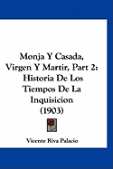 Monja y Casada, Virgen y Martir, Part 2: Historia de Los Tiempos de La Inquisicion (1903)