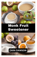 Monk Fruit Sweetener: Nature's Guilt-Free Sweetness in a Bottle