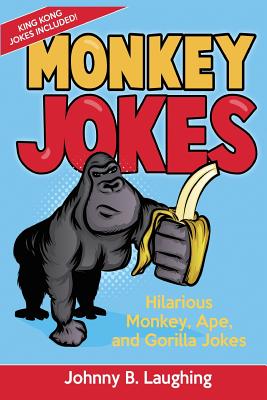 Monkey Jokes: Hilarious Monkey, Ape, and Gorilla Jokes - Laughing, Johnny B