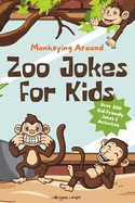 Monkeying Around: Zoo Jokes for Kids: 0ver 200 Kid-Friendly Jokes & Activities