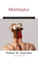 Monkeyluv: And Other Essays on Our Lives as Animals - Sapolsky, Robert M