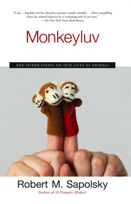 Monkeyluv: And Other Essays on Our Lives as Animals - Sapolsky, Robert M
