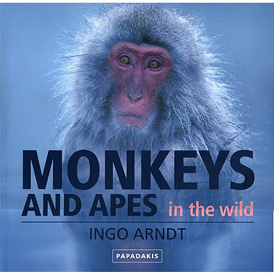 Monkeys and Apes in the Wild - Arndt, Ingo, and Jantschke, Fritz, and de Waal, Frans, Dr. (Foreword by)