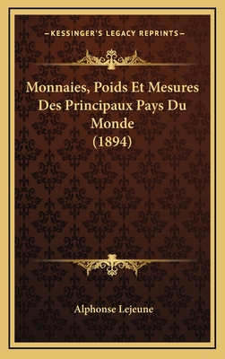 Monnaies, Poids Et Mesures Des Principaux Pays Du Monde (1894) - Lejeune, Alphonse