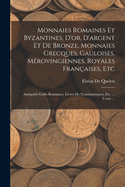 Monnaies Romaines Et Byzantines, D'or, D'argent Et De Bronze, Monnaies Grecques, Gauloises, Mrovingiennes, Royales Franaises, Etc: Antiquits Gallo-Romaines, Livres De Numismatiques, Etc. ... Vente ...