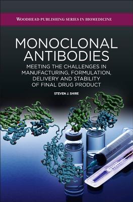 Monoclonal Antibodies: Meeting the Challenges in Manufacturing, Formulation, Delivery and Stability of Final Drug Product - Shire, Steven