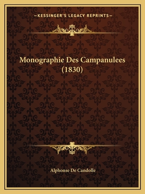 Monographie Des Campanulees (1830) - De Candolle, Alphonse