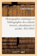 Monographie Statistique Et Bibliographie Des Enfants Trouv?s, Abandonn?s Et Assist?s