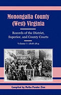 Monongalia County, (West) Virginia Records of the District, Superior, and County Courts, Volume 7: 1808-1814