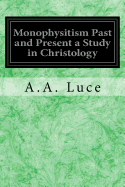 Monophysitism Past and Present a Study in Christology