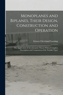 Monoplanes and Biplanes, Their Design, Construction and Operation: The Application of Aerodynamic Theory With a Complete Description and Comparison of the Notable Types