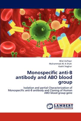 Monospecific Anti-B Antibody and Abo Blood Group - Zulfiqar, Bilal, and Shah, Muhammad Ali a, and Asghar, Kashif