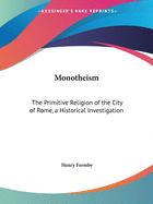 Monotheism: The Primitive Religion of the City of Rome, a Historical Investigation