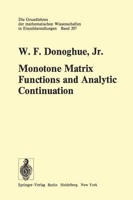 Monotone Matrix Functions and Analytic Continuation - Donoghue, W F Jr