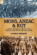 Mons, Anzac & Kut: A British Intelligence Officer in Three Theatres of the First World War, 1914-18