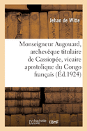 Monseigneur Augouard, Archevque Titulaire de Cassiope, Vicaire Apostolique Du Congo Franais