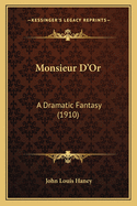 Monsieur D'Or: A Dramatic Fantasy (1910)