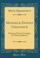 Monsieur DuPont Chauffeur: Nouveau Roman Comique de l'Automobilisme (Classic Reprint)