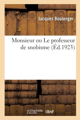 Monsieur Ou Le Professeur de Snobisme - Boulenger, Jacques