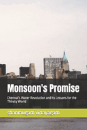 Monsoon's Promise: Chennai's Water Revolution and Its Lessons for the Thirsty World