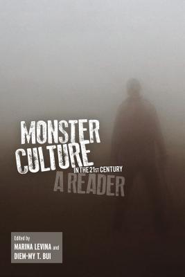 Monster Culture in the 21st Century: A Reader - Levina, Marina (Editor), and Bui, Diem-My T (Editor)