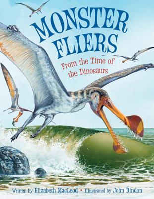 Monster Fliers: From the Time of the Dinosaurs - MacLeod, Elizabeth