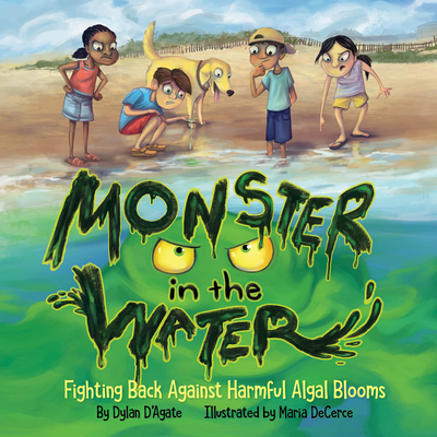 Monster in the Water: Fighting Back Against Harmful Algal Blooms - D'Agate, Dylan