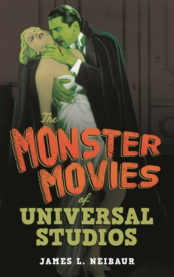 Monster Movies of Universal Studios - Neibaur, James L