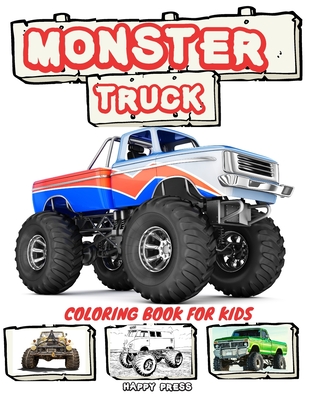 Monster Truck Coloring Book for Kids: Coloring and Sketching Relaxation Activity Book for Kids Boys Toddlers and Adults - Press, Happy