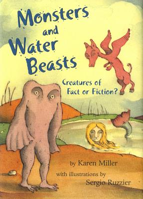 Monsters and Water Beasts: Creatures of Fact or Fiction? - Miller, Karen