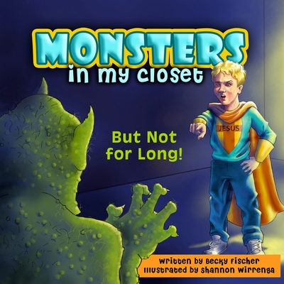 Monsters in My Closet: But Not for Long! - Fischer, Becky