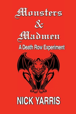 Monsters & Madmen: A Death Row Experiment - Yarris, Nick