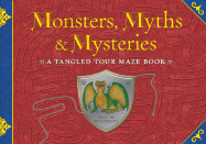 Monsters, Myths & Mysteries: A Tangled Tour Maze Book