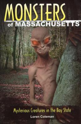 Monsters of Massachusetts: Mysterious Creatures in the Bay State - Coleman, Loren