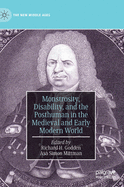 Monstrosity, Disability, and the Posthuman in the Medieval and Early Modern World