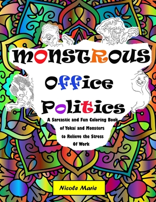 Monstrous Office Politics: A Sarcastic and Fun Coloring Book of Yokai and Monsters to Relieve the Stress of Work - Marie, Nicole