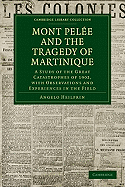 Mont Pele and the Tragedy of Martinique: A Study of the Great Catastrophes of 1902, with Observations and Experiences in the Field