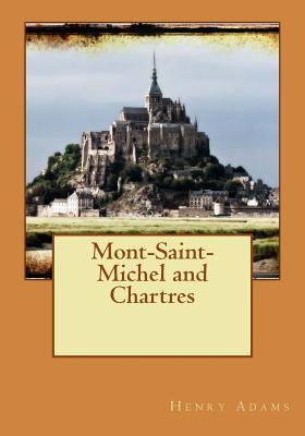 Mont-Saint-Michel and Chartres - Henry Adams