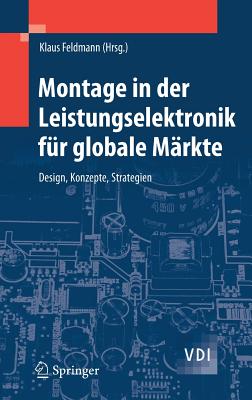 Montage in Der Leistungselektronik Fr Globale Mrkte: Design, Konzepte, Strategien - Feldmann, Klaus (Editor)