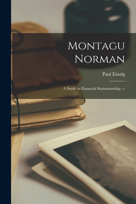Montagu Norman: a Study in Financial Statesmanship. -- - Einzig, Paul 1897-1973
