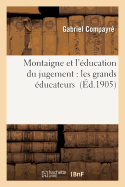 Montaigne Et l'ducation Du Jugement: Les Grands ducateurs