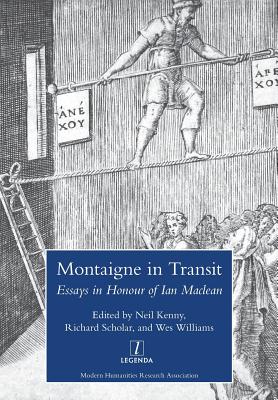 Montaigne in Transit: Essays in Honour of Ian MacLean - Kenny, Neil (Editor), and Scholar, Richard (Editor), and Williams, Wes (Editor)